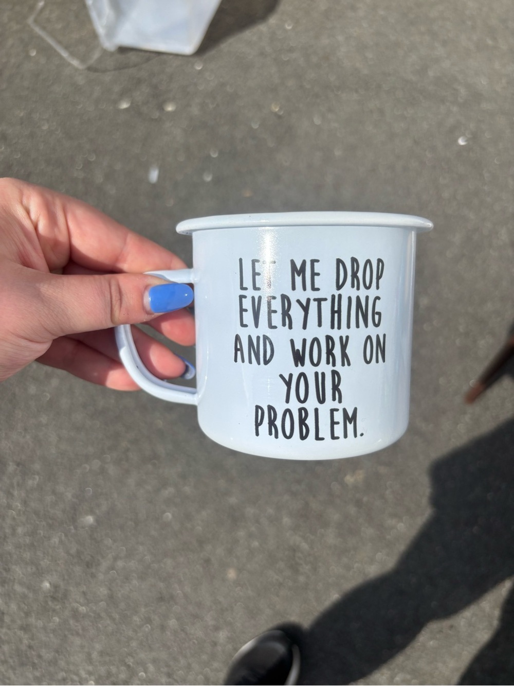 white Enamel Mug with Black Text - 'Let Me Drop Everything'